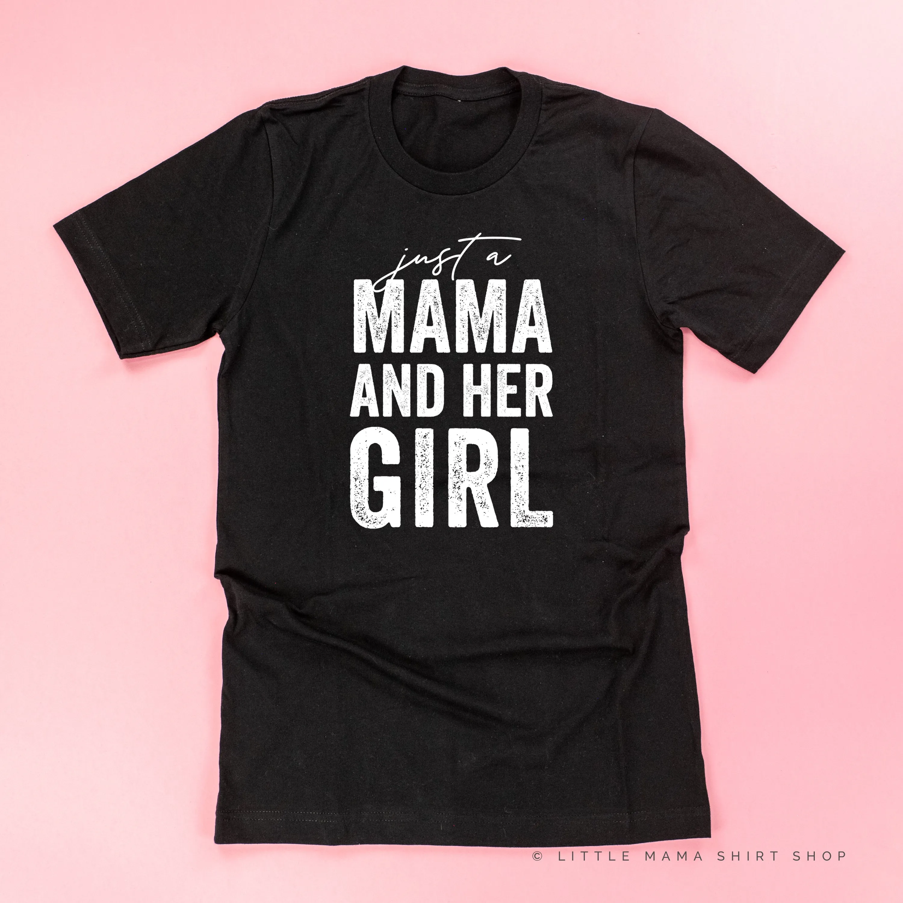 Just a Mama and Her Girl (Singular) - Original Design - Unisex Tee