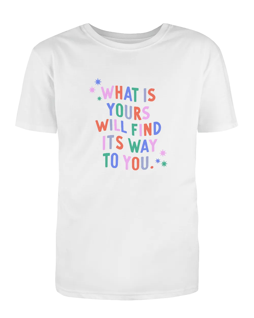 What Is Yours Will Find Its Way To You - T-Shirt