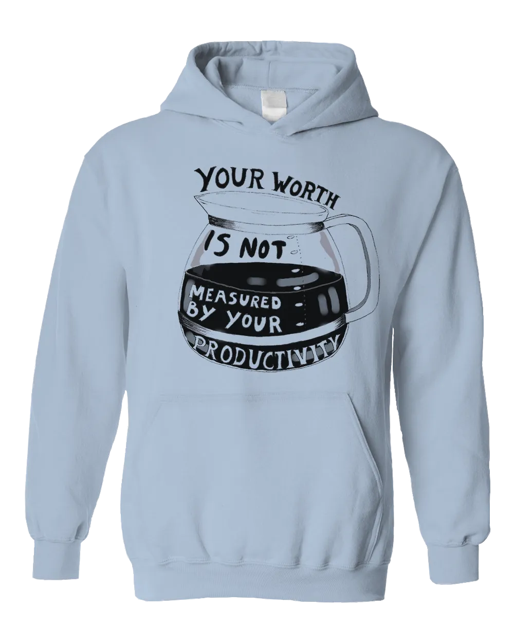 Your Worth Is Not Measured By Your Productivity (Coffee Pot) - Hoodie