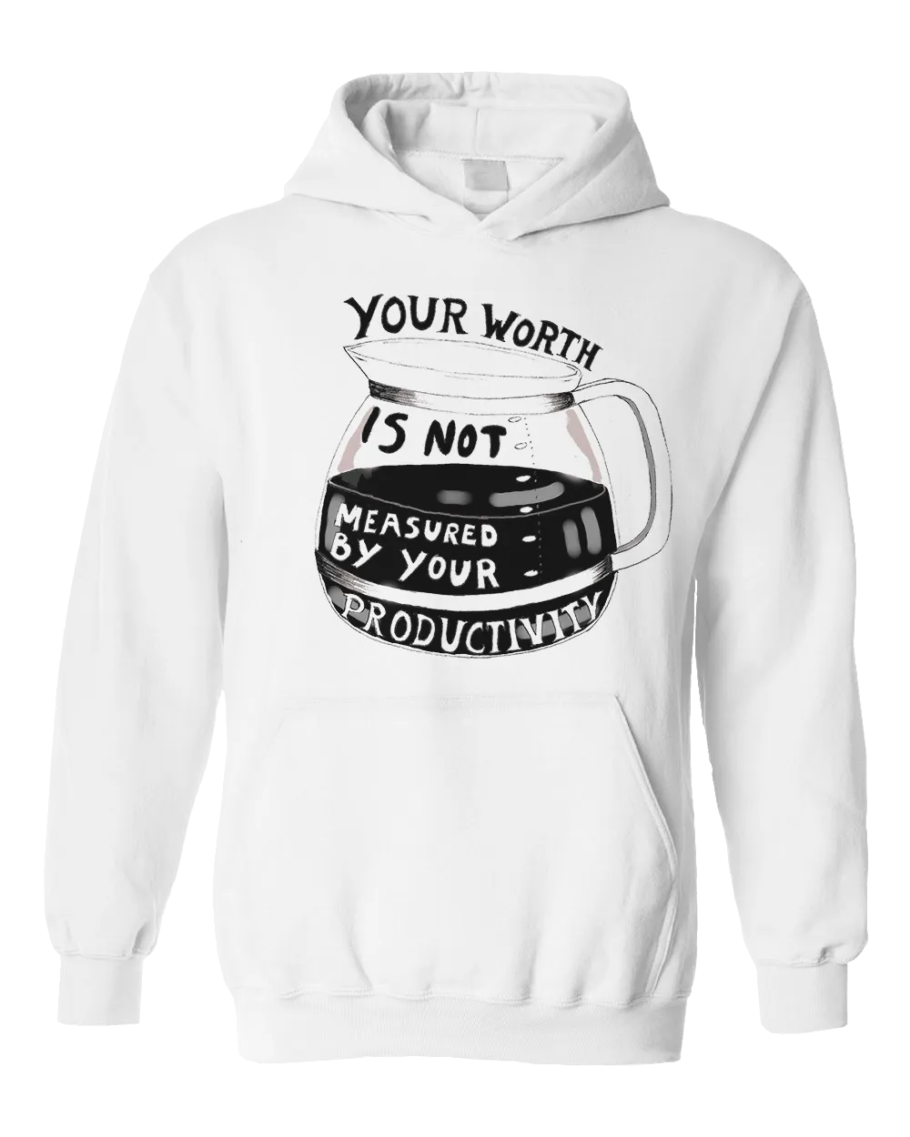 Your Worth Is Not Measured By Your Productivity (Coffee Pot) - Hoodie